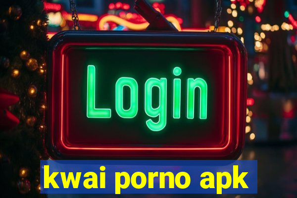 kwai porno apk